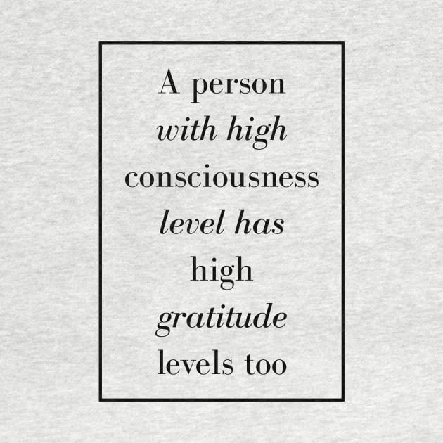 A person with high consciousness level has high gratitude levels too - Spiritual Quote by Spritua